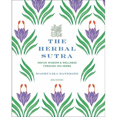 The Herbal Sutra - by  Madhulika Banerjee (Hardcover)