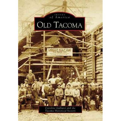 Old Tacoma - By Gallacci Caroline (Paperback)