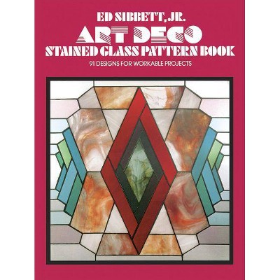 Art Deco Stained Glass Pattern Book - (Dover Stained Glass Instruction) by  Ed Sibbett (Paperback)