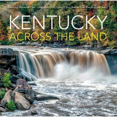 Kentucky Across the Land - by  Lee Mandrell & Deedee Niederhouse-Mandrell (Hardcover)