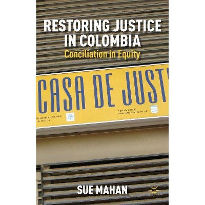 Restoring Justice in Colombia - by  S Mahan (Hardcover)