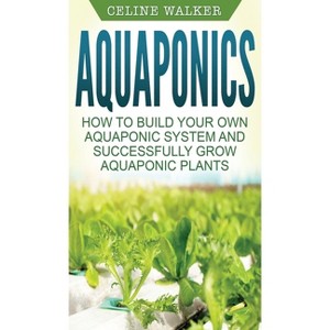 Aquaponics - by  Celine Walker (Hardcover) - 1 of 1