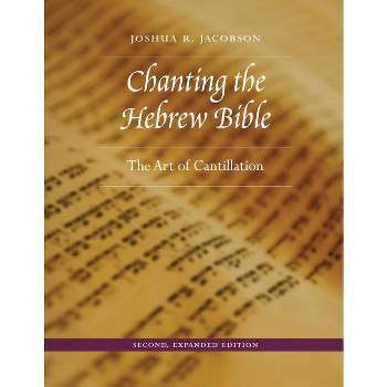 Chanting the Hebrew Bible - 2nd Edition by  Joshua R Jacobson (Hardcover)