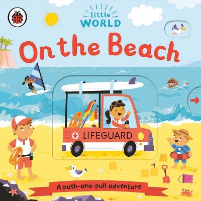 On the Beach: A Push-And-Pull Adventure - (Little World) by  Allison Black (Board Book)