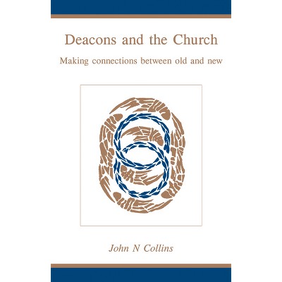 Deacons and the Church - by  John N Collins (Paperback)
