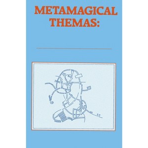 Metamagical Themas - by  Douglas R Hofstadter (Paperback) - 1 of 1