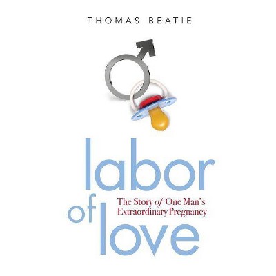 Labor of Love - by  Thomas Beatie (Paperback)