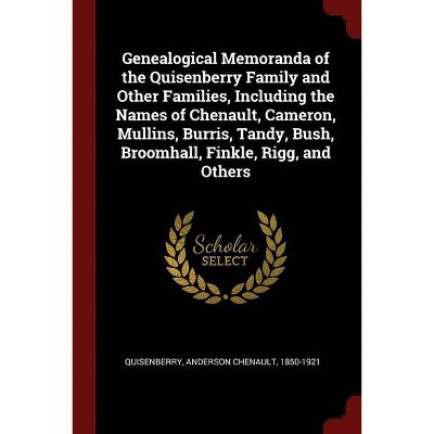 Genealogical Memoranda of the Quisenberry Family and Other Families, Including the Names of Chenault, Cameron, Mullins, Burris, Tandy, Bush,