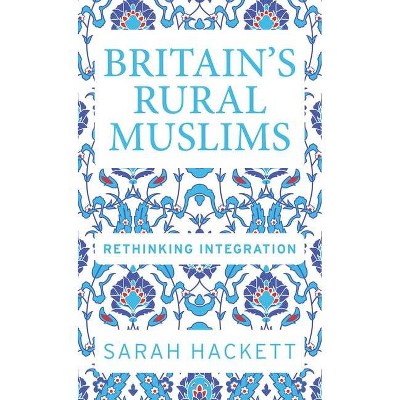 Britain's Rural Muslims - (Manchester University Press) by  Sarah Hackett (Paperback)