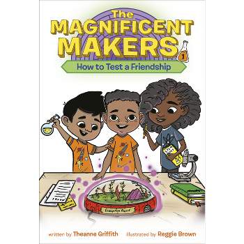 The Magnificent Makers #1: How to Test a Friendship - by  Theanne Griffith (Paperback)