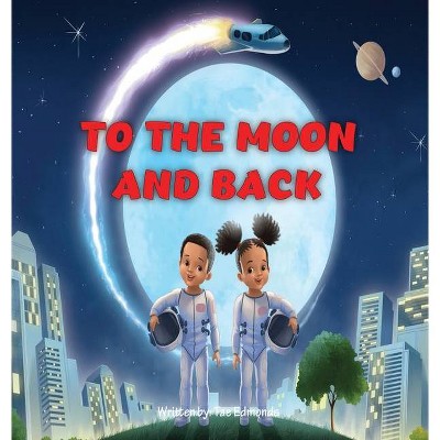 To the Moon and Back - by  Tae Edmonds (Hardcover)