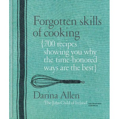Forgotten Skills Of Cooking - By Darina Allen (hardcover) : Target