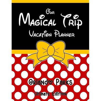 Our Magical Trip Vacation Planner Orlando Parks Ultimate Edition - Red Spotty - by  Magical Planner Co (Paperback)