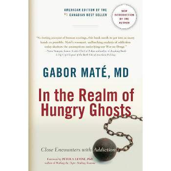 In the Realm of Hungry Ghosts - by  Gabor Maté (Paperback)