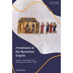 Armenians in the Byzantine Empire - by  Toby Bromige (Paperback) - 1 of 1