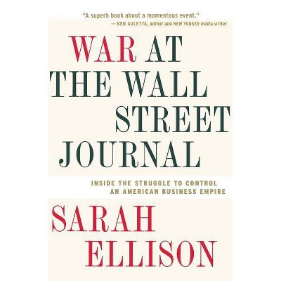 War at the Wall Street Journal - by  Sarah Ellison (Paperback)