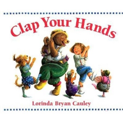 Clap Your Hands - by  Lorinda Bryan Cauley (Board Book)