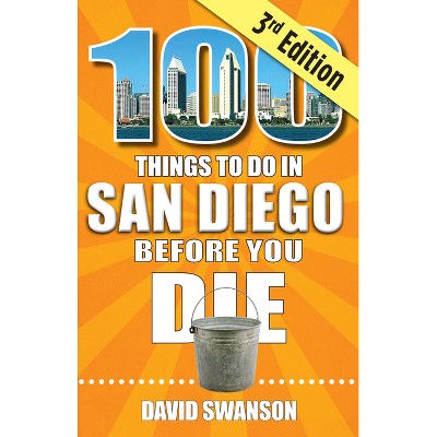 100 Things to Do in San Diego Before You Die, Third Edition - by  David Swanson (Paperback)