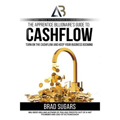 The Apprentice Billionaire's Guide to Cashflow - by  Brad Sugars (Paperback)