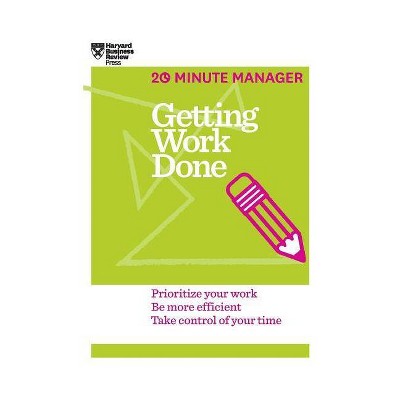 Getting Work Done (HBR 20-Minute Manager Series) - by  Harvard Business Review (Hardcover)