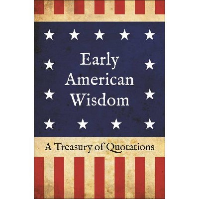 Early American Wisdom - by  Jackie Corley (Hardcover)