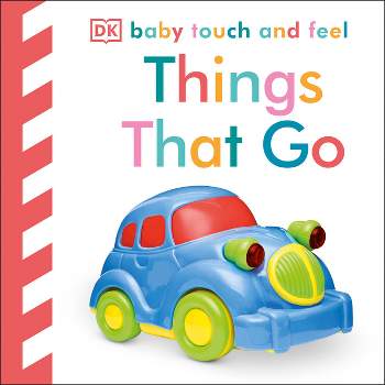 Baby Touch and Feel: Things That Go - by  DK (Board Book)