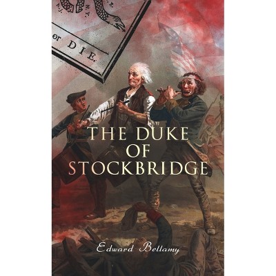 The Duke of Stockbridge - by  Edward Bellamy (Paperback)