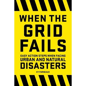When the Grid Fails - by  Ky Furneaux (Paperback) - 1 of 1
