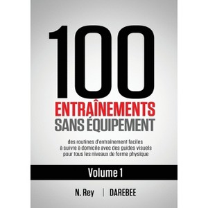 100 Entraînements Sans Équipement Vol. 1 - by  N Rey (Paperback) - 1 of 1
