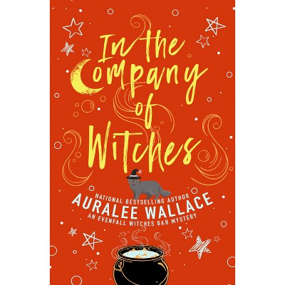 In the Company of Witches - (An Evenfall Witches B&b Mystery) by  Auralee Wallace (Paperback)