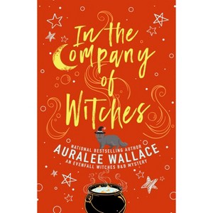In the Company of Witches - (An Evenfall Witches B&b Mystery) by  Auralee Wallace (Paperback) - 1 of 1