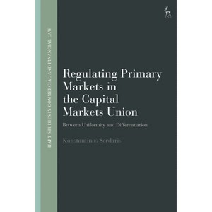 Regulating Primary Markets in the Capital Markets Union - (Hart Studies in Commercial and Financial Law) by  Konstantinos Serdaris (Hardcover) - 1 of 1