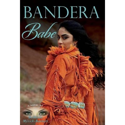 Bandera Babe - by  Bellinda Myrick-Barnett (Hardcover)