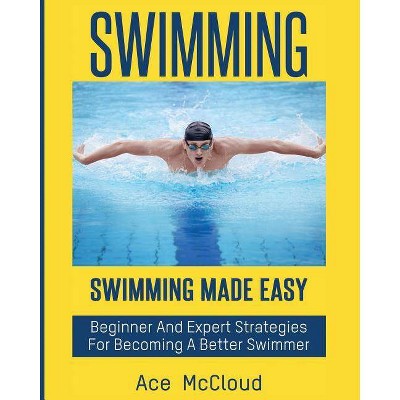 Swimming - (Swimming Secrets Tips Coaching Training Strategy) by  Ace McCloud (Paperback)