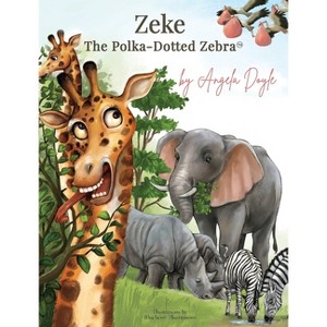 Zeke The Polka-Dotted Zebra - by  Angela Doyle (Hardcover) - 1 of 1