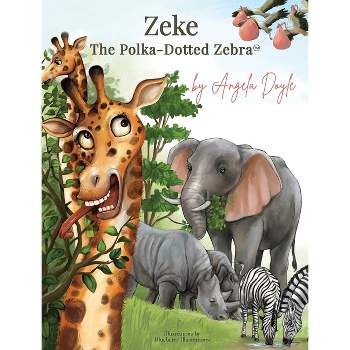 Zeke The Polka-Dotted Zebra - by  Angela Doyle (Hardcover)