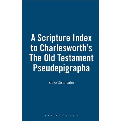 A Scripture Index to Charlesworth's The Old Testament Pseudepigrapha - by  Steve Delamarter (Hardcover)