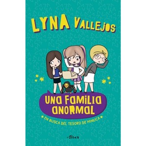 Una Familia Anormal - En Busca del Tesoro de Minuca / An Abnormal Family - In Search of the Minuca Treasure - by  Lyna Vallejos (Paperback) - 1 of 1