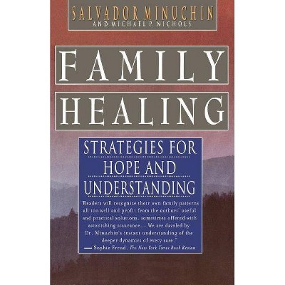 Family Healing - by  Salvador Minuchin & Michael P Nichols & Minuchin (Paperback)