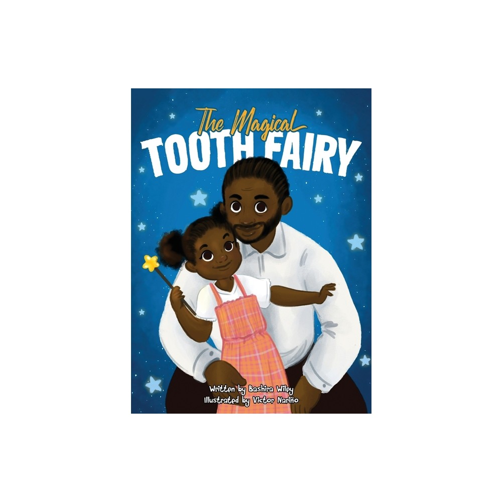 The Magical Tooth Fairy - by Bashira Wiley (Hardcover)