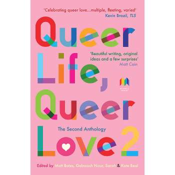 Queer Life, Queer Love 2 - (The Queer Life, Queer Love Anthologies) by  Matt Bates & Julia Bell & Sarah Beal & Kate Beal (Paperback)