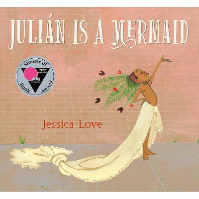 Julián Is a Mermaid - by  Jessica Love (Hardcover)