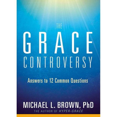  The Grace Controversy - by  Michael L Brown (Paperback) 