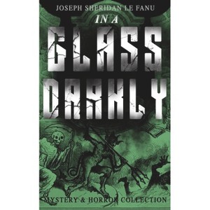 In a Glass Darkly (Mystery & Horror Collection) - by  Joseph Sheridan Le Fanu (Paperback) - 1 of 1