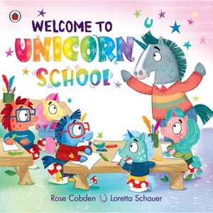 Welcome to Unicorn School - by  Rose Cobden (Hardcover) - 1 of 1