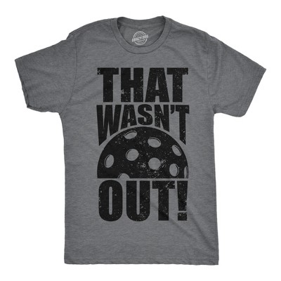 Mens That Wasnt Out T Shirt Funny Pickleball Lovers Joke Tee For Guys - Crazy Dog Men's T Shirt