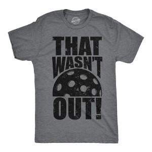 Mens That Wasnt Out T Shirt Funny Pickleball Lovers Joke Tee For Guys - Crazy Dog Men's T Shirt - 1 of 4