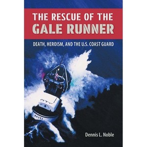 The Rescue of the Gale Runner - (New Perspectives on Maritime History and Nautical Archaeolog) by  Dennis L Noble (Paperback) - 1 of 1