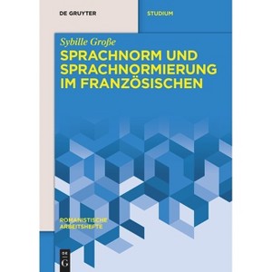 Sprachnorm Und Sprachnormierung Im Französischen - (Romanistische Arbeitshefte) by  Sybille Große (Paperback) - 1 of 1