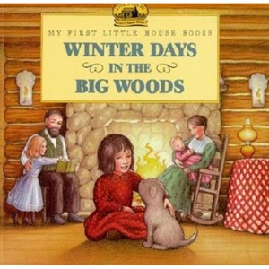 Winter Days in the Big Woods - (Little House Picture Book) by  Laura Ingalls Wilder (Paperback) - 1 of 1